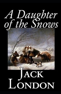 A Daughter of the Snows Illustrated by Jack London