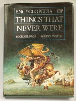 Encyclopaedia of Things That Never Were: Creatures, Places, and People by Michael F. Page