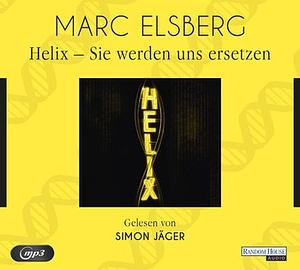 Helix: Sie werden uns ersetzen [Gekürzt] by Marc Elsberg