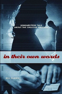 In Their Own Words: Songwriters Talk about the Creative Process by Bill DeMain