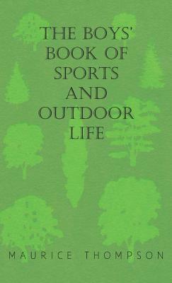 The Boys' Book of Sports and Outdoor Life by Maurice Thompson