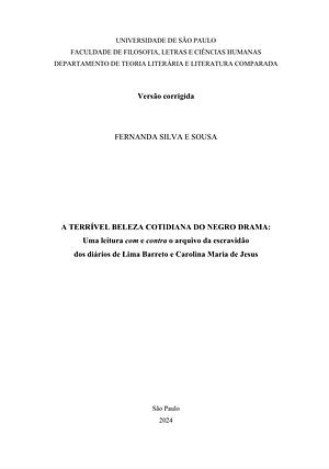 A Terrível Beleza Cotidiana do Negro Drama: uma leitura com e contra o arquivo da escravidão dos diários de Lima Barreto e Carolina Maria de Jesus by Fernanda Silva e Sousa