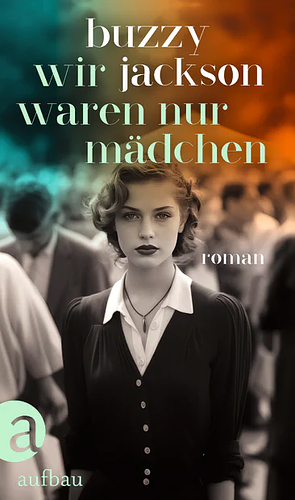 Wir waren nur Mädchen: Roman by Buzzy Jackson