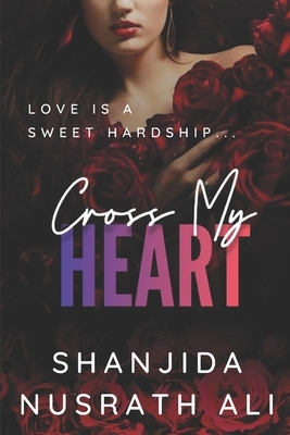 Cross My Heart by Shanjida Nusrath Ali