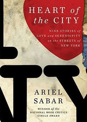 Heart of the City: Nine Stories of Love and Serendipity on the Streets of New York by Ariel Sabar