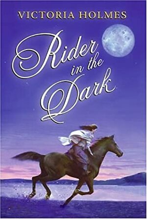 Rider in the Dark by Victoria Holmes