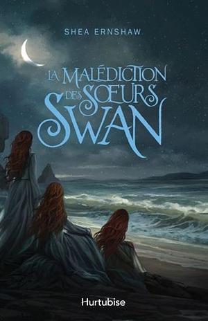 La malédiction des sœurs Swan by Shea Ernshaw