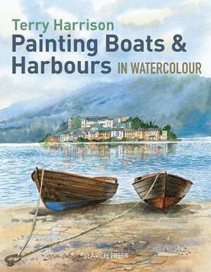 Painting Boats & Harbours in Watercolour by Terry Harrison