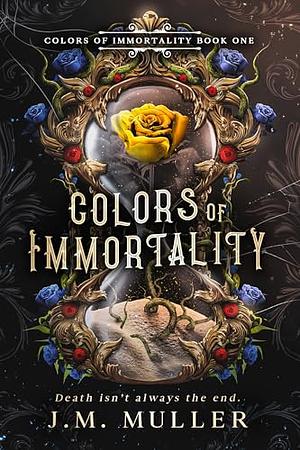 Colors of Immortality by J.M. Muller