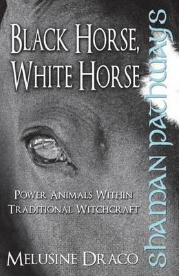 Shaman Pathways - Black Horse, White Horse by Melusine Draco