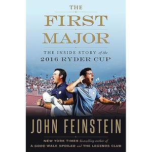 The First Major: Inside the Story of the 2016 Ryder Cup by John Feinstein