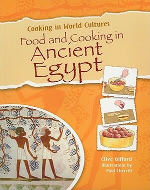 Food and Cooking in Ancient Egypt by Clive Gifford
