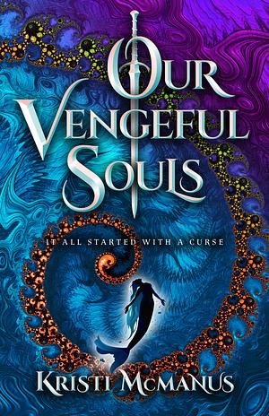 Our Vengeful Souls by Kristi McManus