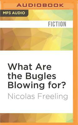 What Are the Bugles Blowing For? by Nicolas Freeling