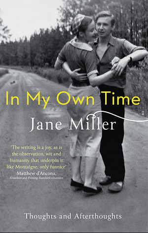 In My Own Time: Thoughts and Afterthoughts by Jane Miller