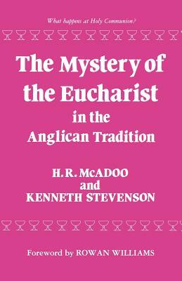The Mystery of the Eucharist in the Anglican Tradition by H. R. McAdoo, Kenneth Stevenson