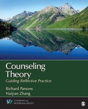 Counseling Theory: Guiding Reflective Practice by Richard D. Parsons