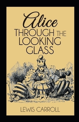 Through the Looking Glass Illustrated by Lewis Carroll