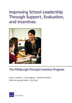 Improving School Leadership Through Support, Evaluation, and Incentives: The Pittsburgh Principal Incentive Program by Laura S. Hamilton