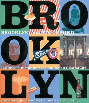 Brooklyn: A State of Mind by Michael W. Robbins, Phillip Lopate, Yi Shun Lai, Wendy Palitz