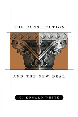 The Constitution and the New Deal by G. Edward White