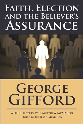 Faith, Election and the Believer's Assurance by C. Matthew McMahon, George Gifford