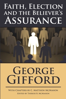 Faith, Election and the Believer's Assurance by George Gifford, C. Matthew McMahon