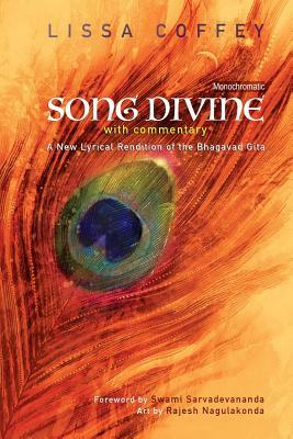 Song Divine: With Commentary: A New Lyrical Rendition of the Bhagavad Gita by Lissa Coffey