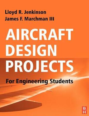 Aircraft Design Projects: For Engineering Students by James F. Marchman, Lloyd R. Jenkinson