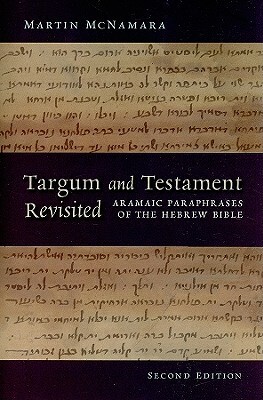 Targum and Testament Revisited: Aramaic Paraphrases of the Hebrew Bible: A Light on the New Testament by Martin McNamara