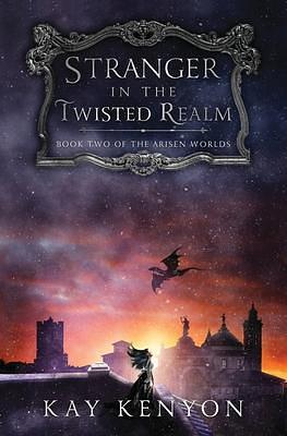 Stranger in the Twisted Realm by Kay Kenyon