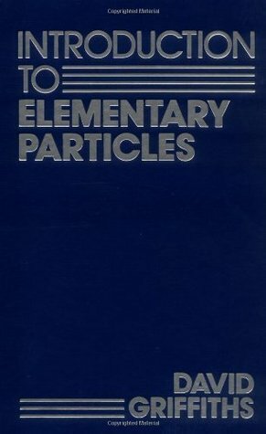 Introduction to Elementary Particles by David J. Griffiths