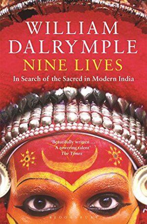 Nine Lives: In Search Of The Sacred In Modern India by William Dalrymple