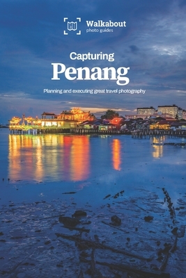 Capturing Penang by James Dugan, Walkabout Photo Guides