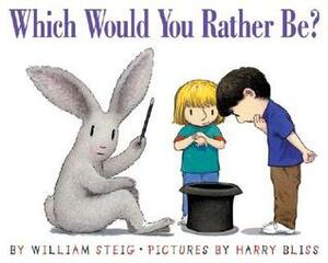 Which Would You Rather Be? by Harry Bliss, William Steig
