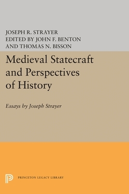 Medieval Statecraft and Perspectives of History: Essays by Joseph Strayer by Joseph R. Strayer