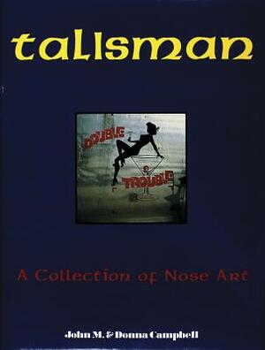 Talisman: A Collection of Nose Art by Donna Campbell