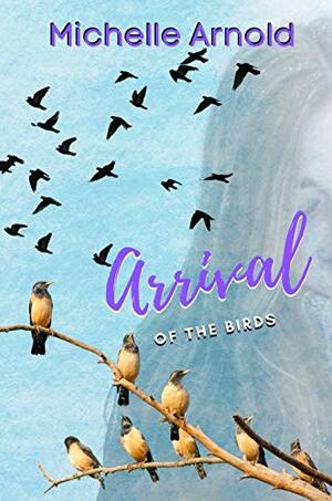 Arrival of the Birds by Michelle Arnold