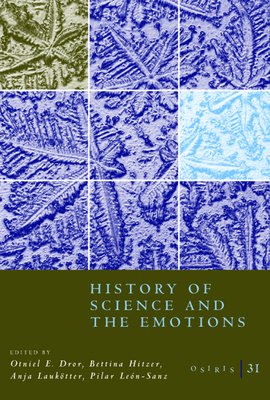 Osiris, Volume 31, Volume 31: History of Science and the Emotions by 