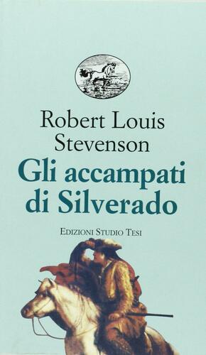 Gli accampati di Silverado by Robert Louis Stevenson, Attilio Brilli