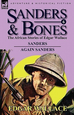 Sanders & Bones-The African Adventures: 6-Sanders & Again Sanders by Edgar Wallace