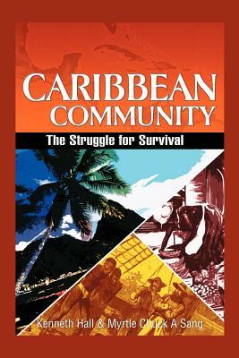 Caribbean Community: The Struggle for Survival by Kenneth Hall, Myrtle Chuck-A-Sang
