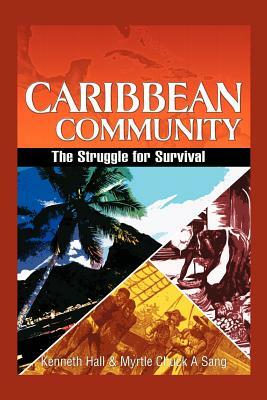 Caribbean Community: The Struggle for Survival by Myrtle Chuck-A-Sang, Kenneth Hall