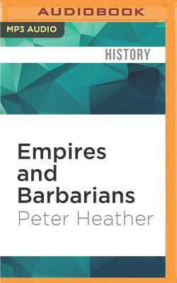 Empires and Barbarians: The Fall of Rome and the Birth of Europe by Peter Heather