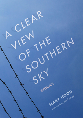 A Clear View of the Southern Sky: Stories by Mary Hood