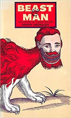 Beast And Man: The Roots Of Human Nature by Mary Midgley