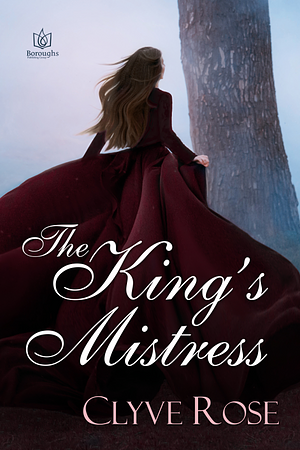 The King's Mistress by Clyve Rose