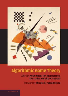 Algorithmic Game Theory by Noam Nison, Noam Nisan, Éva Tardos, Tim Roughgarden