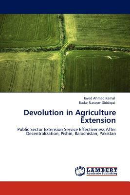 Devolution in Agriculture Extension by Badar Naseem Siddiqui, Javed Ahmad Kamal