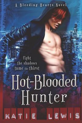 Hot-Blooded Hunter: Fight the Shadows, Tame the Thirst by Katie Lewis